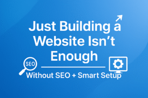 Building a website isn’t enough without SEO